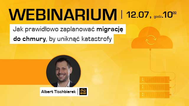 Zapraszamy na webinar: "Jak prawidłowo zaplanować migrację do chmury, by uniknąć katastrofy".