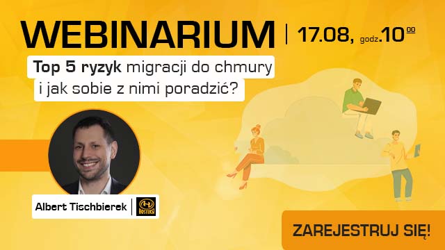 Zapraszamy na webinar: "Top 5 ryzyk migracji do chmury i jak sobie z nimi poradzić?"